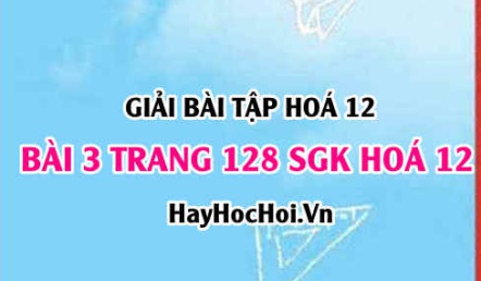 Giải bài 3 trang 128 SGK Hoá 12: Tính chất hóa học của Nhôm Al và hợp chất của nhôm